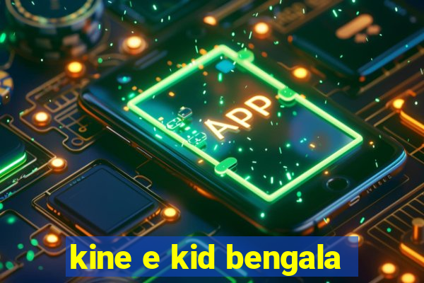 kine e kid bengala